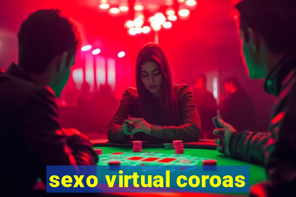 sexo virtual coroas